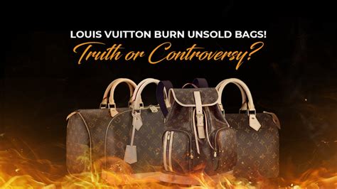 louis vuitton burn unsold bags|does louis vuitton burn unsold.